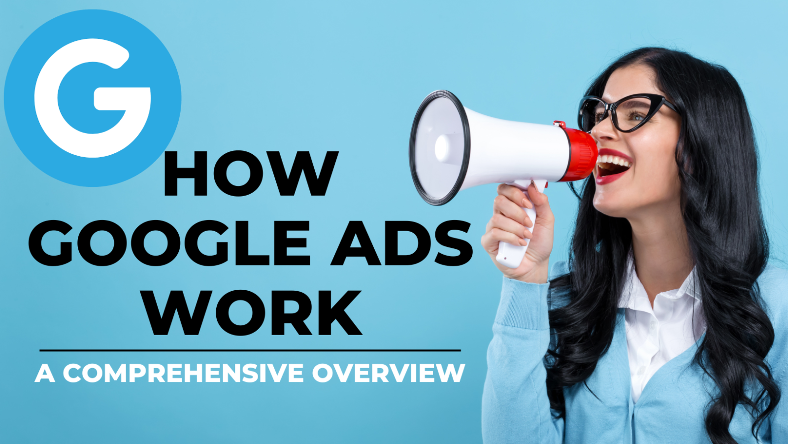 How Google Ads Work: A Comprehensive Overview