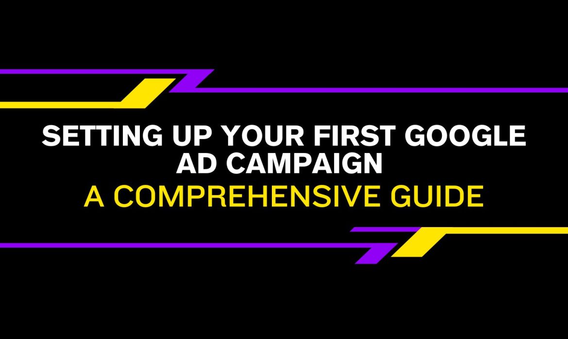 Setting up your first Google Ad campaign