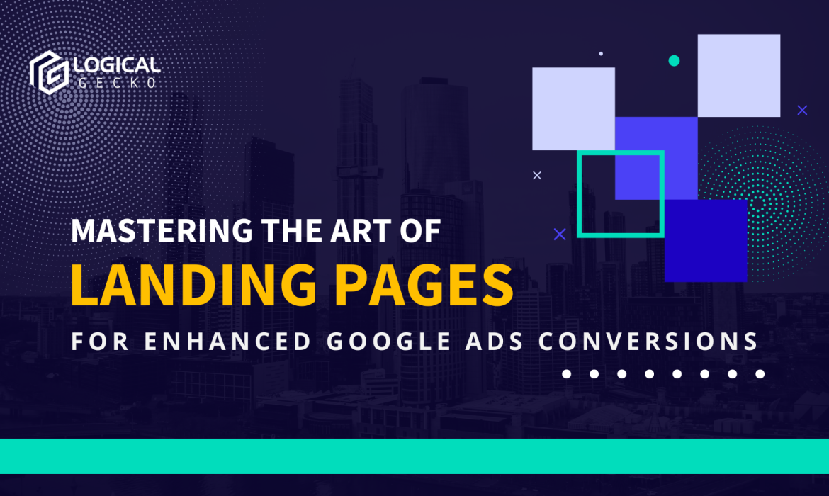 Mastering the Art of Landing Pages for Enhanced Google Ads Conversions: A Comprehensive Guide