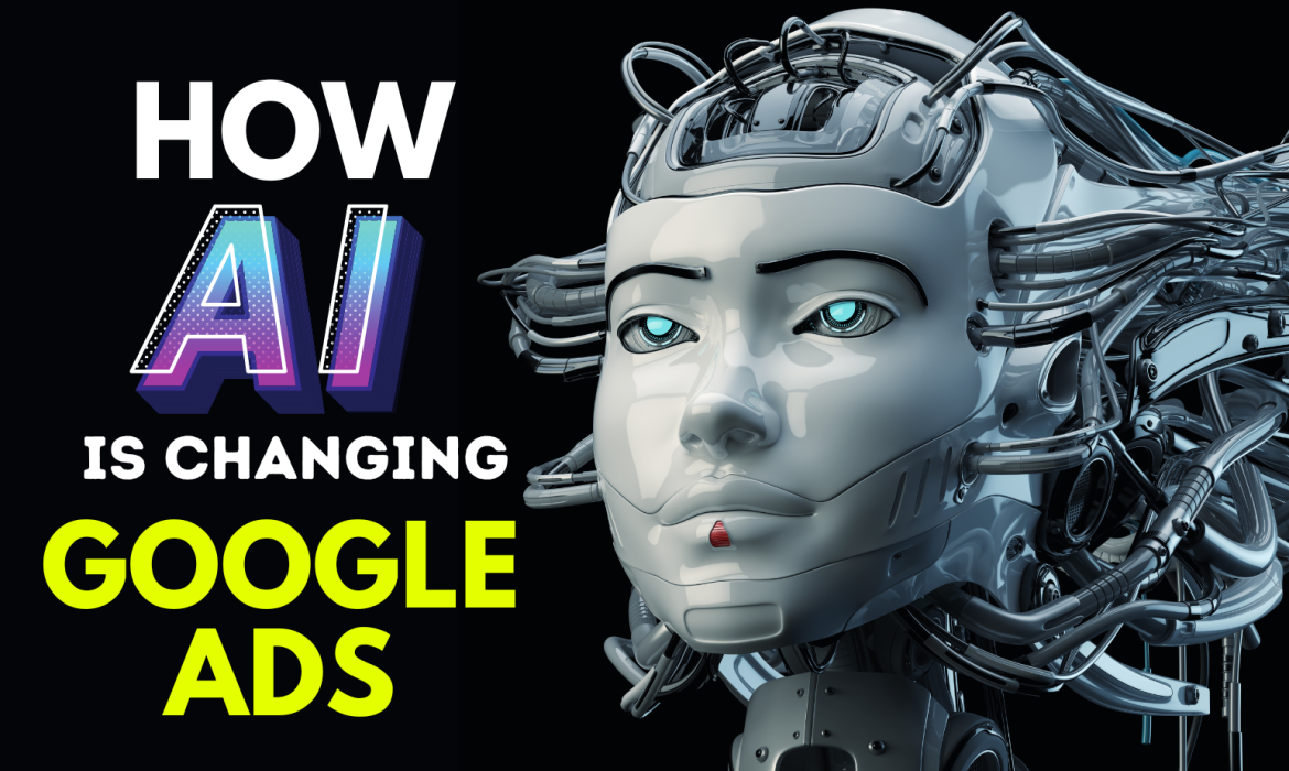 How Artificial Intelligence (AI) is Changing Google Ads