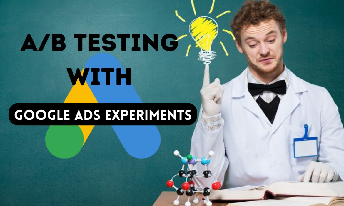 Mastering the Art of A/B Testing with Google Ads Experiments: The Definitive Guide