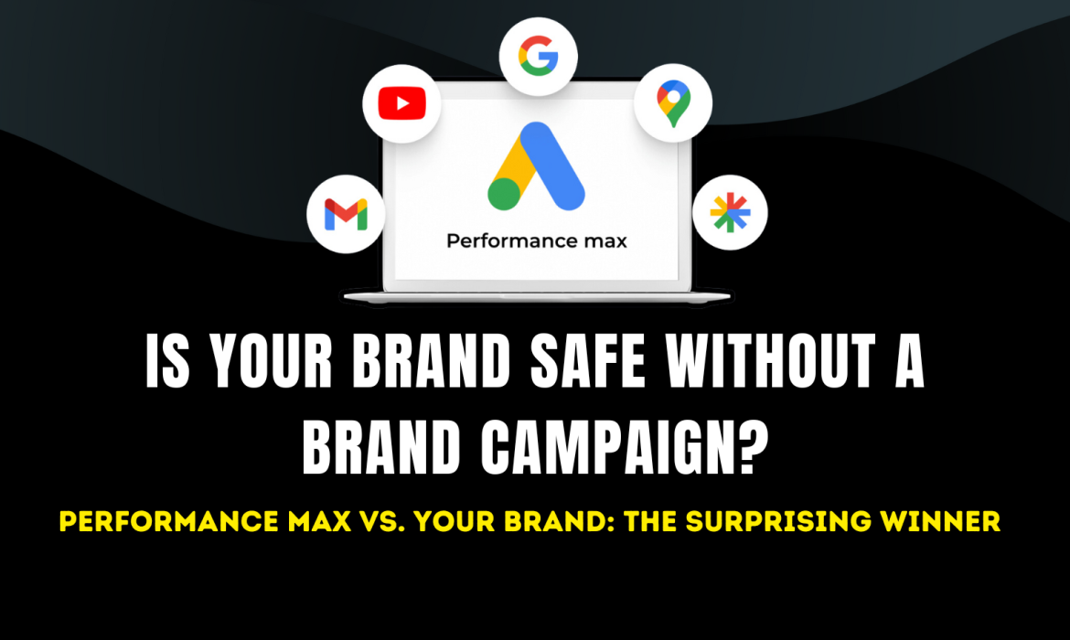 Why Your Brand Campaign Still Matters in the Age of Performance Max?