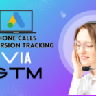 Phone Call Conversion Tracking Made Easy: Set Up with Google Ads and Tag Manager